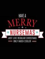 Have a Merry Nursemas Just Like Regular Christmas Only Much Cooler: Funny Journal, Blank Lined Journal Notebook, 8.5 X 11 (Journals to Write In) di Dartan Creations edito da Createspace Independent Publishing Platform