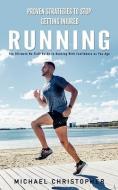 Running: Proven Strategies to Stop Getting Injured (The Ultimate No-fluff Guide to Running With Confidence as You Age) di Michael Christopher edito da ALEX HOWARD