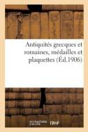 Antiquites Grecques Et Romaines, Medailles Et Plaquettes di COLLECTIF edito da Hachette Livre - BNF