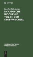 Dynamische Biochemie, Teil III: Der Stoffwechsel di Eberhard Hofmann edito da De Gruyter