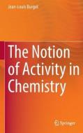 The Notion of Activity in Chemistry di Jean-Louis Burgot edito da Springer-Verlag GmbH
