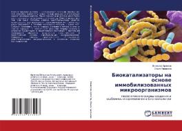 Biokatalizatory na osnove immobilizovannyh mikroorganizmov di Vyacheslav Arlyapov, Ol'ga Kamanina edito da LAP Lambert Academic Publishing