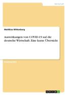 Auswirkungen von COVID-19 auf die deutsche Wirtschaft. Eine kurze Übersicht di Matthias Wittenberg edito da GRIN Verlag