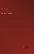 The Dawn of Life di J. W. Dawson edito da Outlook Verlag