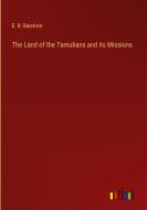 The Land of the Tamulians and its Missions di E. R. Baierlein edito da Outlook Verlag