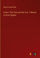 Horses: Their Feed and their Feet. A Manual of Horse Hygiene di Charles Edward Page edito da Outlook Verlag