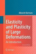 Elasticity and Plasticity of Large Deformations: An Introduction di Albrecht Bertram edito da Springer