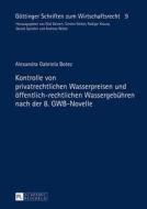 Kontrolle von privatrechtlichen Wasserpreisen und öffentlich-rechtlichen Wassergebühren nach der 8. GWB-Novelle di Alexandra Botez edito da Peter Lang