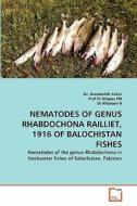 NEMATODES OF GENUS RHABDOCHONA RAILLIET, 1916 OF BALOCHISTAN FISHES di Dr. Asmatullah Kakar, Prof Dr Bilqees FM, Dr Khatoon N edito da VDM Verlag