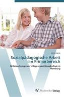 Sozialpädagogische Arbeit im Primarbereich di Anika Lucas edito da AV Akademikerverlag