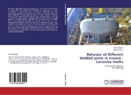 Behavior of Different Welded joints in erosive - corrosive media di Muna Abbass, Hassan Abed edito da LAP Lambert Academic Publishing
