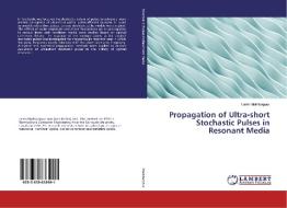 Propagation of Ultra-short Stochastic Pulses in Resonant Media di Laleh Mokhtarpour edito da LAP Lambert Academic Publishing