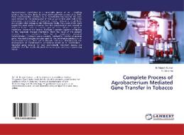 Complete Process of Agrobacterium Mediated Gene Transfer in Tobacco di M. Munish Kumar, P. Saranraj edito da LAP Lambert Academic Publishing