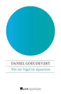 Wie ein Vogel im Aquarium di Daniel Goeudevert edito da Rowohlt Repertoire