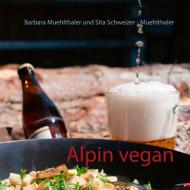 Alpin vegan di Barbara Muehlthaler, Sita Schweizer - Muehlthaler edito da Books on Demand