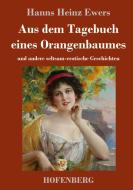 Aus dem Tagebuch eines Orangenbaumes di Hanns Heinz Ewers edito da Hofenberg