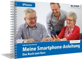Smartphonekurs für Senioren - Das Kursbuch für Apple iPhones di Gabriele Bruckmeier edito da BILDNER Verlag