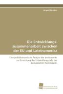 Die Entwicklungszusammenarbeit zwischen der EU und Lateinamerika di Jürgen Hörndler edito da Südwestdeutscher Verlag für Hochschulschriften AG  Co. KG