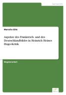 Aspekte des Frankreich- und des Deutschlandbildes in Heinrich Heines Hugo-Kritik di Marcella Götz edito da Diplom.de