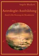 Astrologie-Ausbildung, Band 4 di Angela Mackert edito da Books on Demand