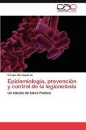 Epidemiologia, Prevencion Y Control De La Legionelosis di Gea-Izquierdo Enrique edito da Eae Editorial Academia Espanola