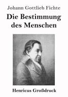 Die Bestimmung des Menschen (Großdruck) di Johann Gottlieb Fichte edito da Henricus