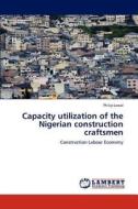 Capacity utilization of the Nigerian construction craftsmen di Philip Lawal edito da LAP Lambert Academic Publishing