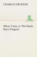 Oliver Twist, or the Parish Boy's Progress di Charles Dickens edito da Tredition Classics
