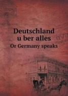 Deutschland Über Alles Or Germany Speaks di John Jay Chapman edito da Book On Demand Ltd.