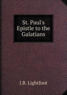 St. Paul's Epistle To The Galatians di J B Lightfoot edito da Book On Demand Ltd.