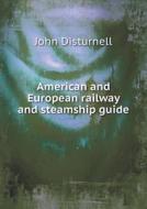 American And European Railway And Steamship Guide di John Disturnell edito da Book On Demand Ltd.