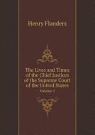The Lives And Times Of The Chief Justices Of The Supreme Court Of The United States Volume 1 di Henry Flanders edito da Book On Demand Ltd.