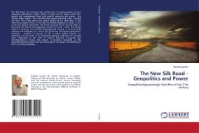 The New Silk Road - Geopolitics and Power di Norbert Lacher edito da LAP Lambert Academic Publishing