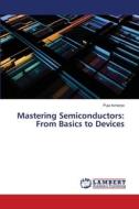 Mastering Semiconductors: From Basics to Devices di Puja Acharya edito da LAP LAMBERT Academic Publishing