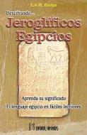 Descifrando jeroglíficos egipcios : el lenguaje egipcio en fáciles lecciones di E. A. Wallis Budge edito da Editorial Humanitas, S.L.