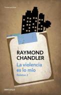 La violencia es lo mío : relatos 2 di Raymond Chandler edito da Debolsillo