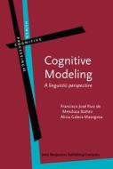 Cognitive Modeling di Francisco Jose Ruiz de Mendoza Ibanez, Alicia Galera Masegosa edito da John Benjamins Publishing Co