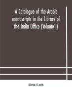 A Catalogue Of The Arabic Manuscripts In The Library Of The India Office (volume I) di Loth Otto Loth edito da Alpha Editions