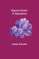 Gloria Victis!' A Romance di Ossip Schubin edito da Alpha Editions
