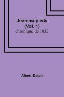Jean-nu-pieds (Vol. 1); chronique de 1832 di Albert Delpit edito da Alpha Editions