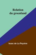 Relation du groenland di Isaac de Peyrère edito da Alpha Edition