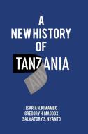 A New History of Tanzania di Isaria N. Kimambo, Gregory H. Maddox, Salvatory S. Nyanto edito da Mkuki Na Nyota Publishers