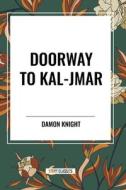Doorway to Kal-Jmar di Damon Knight edito da National Book Network
