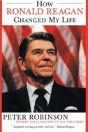 How Ronald Reagan Changed My Life di Peter Robinson edito da Harper Perennial