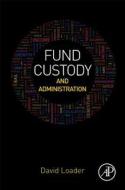 Fund Custody and Administration di David Loader edito da ACADEMIC PR INC