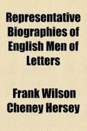Representative Biographies Of English Men Of Letters di Charles Townsend Copeland, Frank Wilson Cheney Hersey edito da General Books Llc