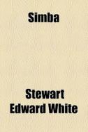 Simba di Stewart Edward White edito da General Books Llc
