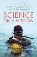 SCIENCE ON A MISSION 8211 HOW MILITA di Naomi Oreskes edito da CHICAGO UNIVERSITY PRESS
