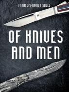 Of Knives and Men: Great Knifecrafters of the World -- And Their Works di Francois-Xavier Salle edito da FIREFLY BOOKS LTD