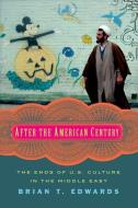After the American Century di Brian T. Edwards edito da Columbia University Press